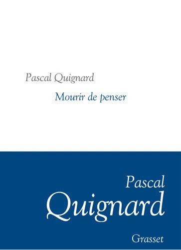 Mourir de penser - Pascal Quignard - Livre