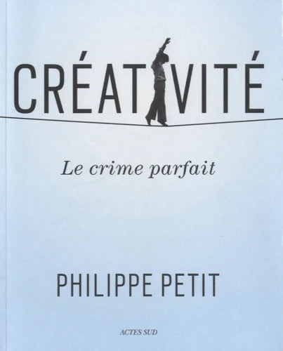 Créativité : Le crime parfait - Philippe Petit - Livre
