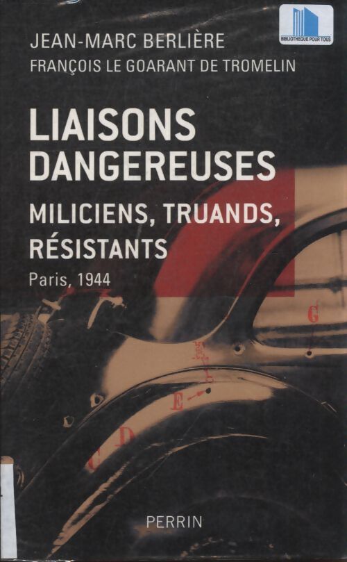 Liaisons dangereuses miliciens truands résis tants Paris 1944 : Miliciens truands résistants. Paris 1944 - Jean-Marc Berlière - Livre