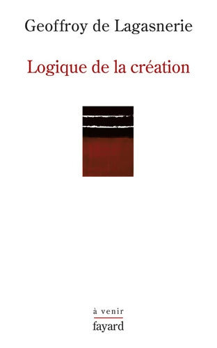 Logique de la création - Geoffroy De Lagasnerie - Livre