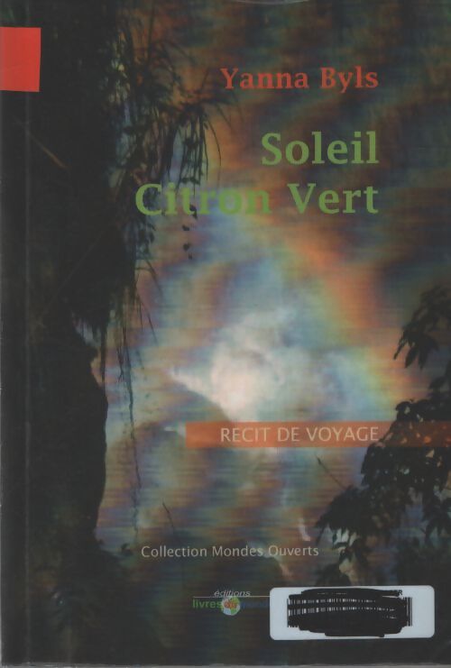 Soleil citron vert : Récit de voyage du Mexique au pérou à la rencontre du hasard qui n'existe pas - Yanna Byls - Livre