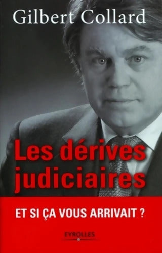 Les dérives judiciaires : Et si ça vous arrivait ? - Gilbert Collard - Livre