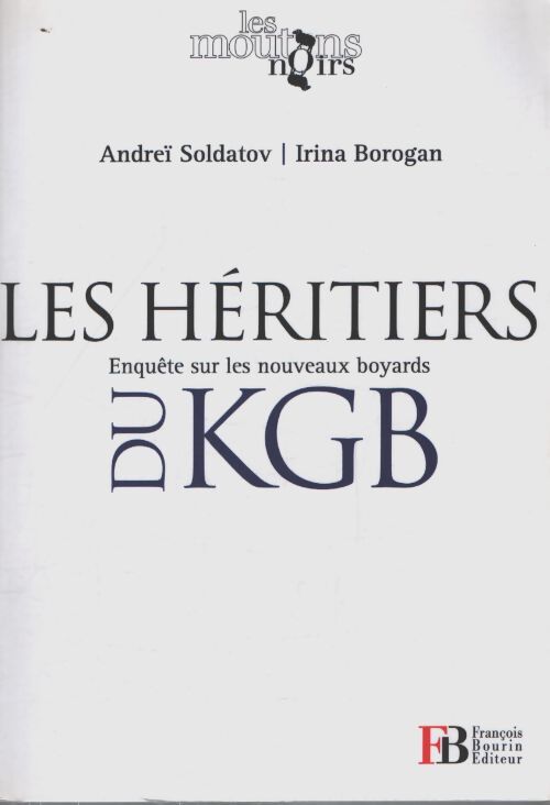 Les héritiers du KGB : Enquête sur les nouveaux boyards - Andreï Soldatov - Livre