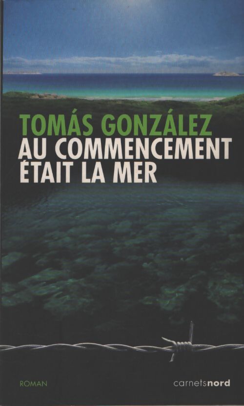 Au commencement était la mer - Tomas Gonzalez - Livre