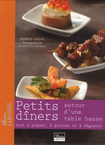 Petits dîners autour d'une table basse : Tout à piquer à picorer et à déguster - Noëmie André - Livre