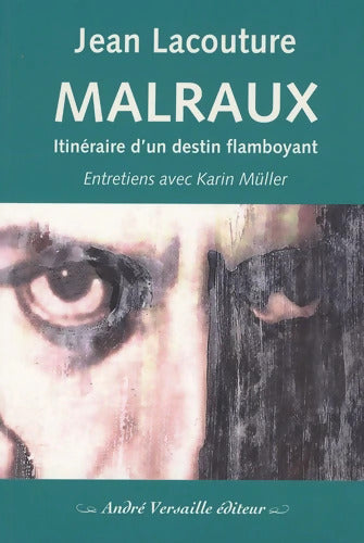 Malraux : Itinéraire d'un destin flamboyant - Jean Lacouture - Livre