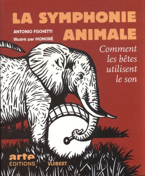 La symphonie animale : Comment les bêtes utilisent le son - Antonio Fischetti - Livre