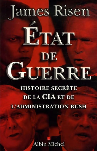état de guerre : Histoire secrète de la CIA et de l'administration Bush - James Risen - Livre
