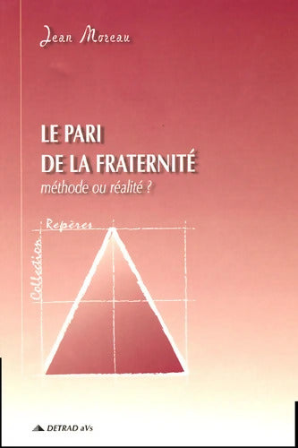 Le pari de la fraternité : Méthode ou réalité ? - Jean Moreau - Livre