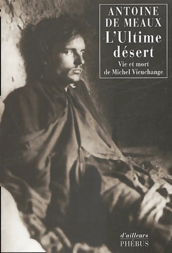 L'Ultime désert : Vie et mort de Michel Vieuchange - Antoine De Meaux - Livre