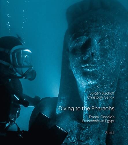 Diving to the pharaohs : Franck goddio's discoveries in egypt - Jürgen Bischoff - Livre