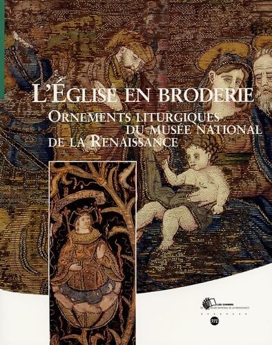 L'église en broderie-ornements liturgiques du musée national de la Renaissance - Collectif - Livre