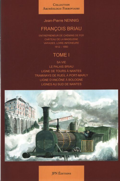 François briau : Entrepreneur de chemins de fer château de la madeleine varades loire-inférieure 1812-1890 - Jean-Pierre Nennig - Livre