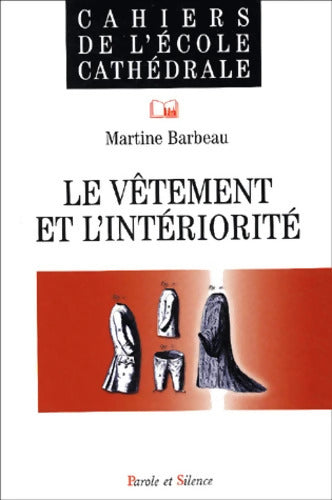 Cahier de l'école cathédrale numéro 54 : Le Vêtement et l'Intériorité - Martine Barbeau - Livre