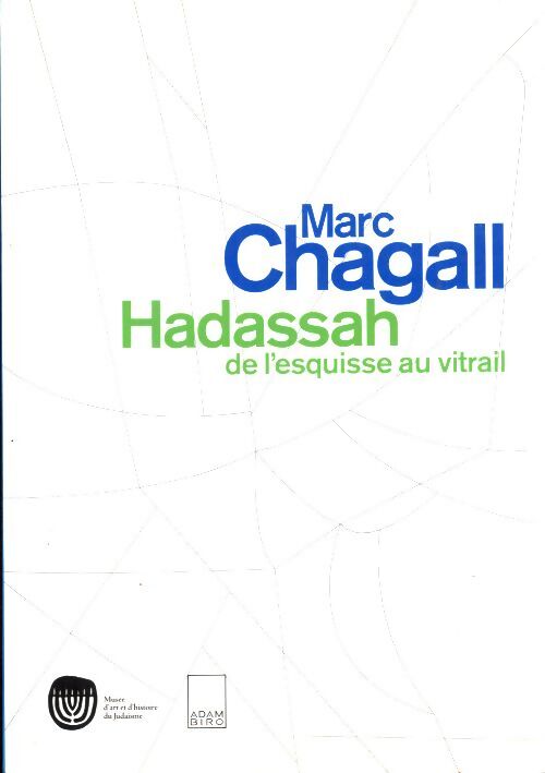 Marc chagall. : Hadassah de l'esquisse au vitrail - Musée Du Judaisme - Livre