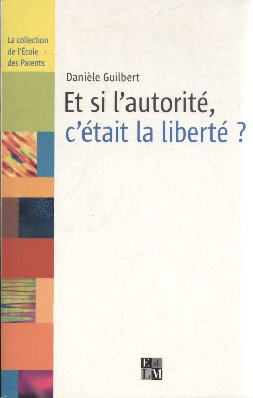 Et si l'autorité c'était la liberté ? - Danièle Guilbert - Livre