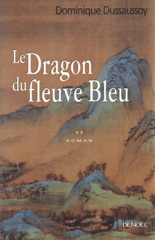 Le dragon du fleuve bleu - Dominique Dussaussoy - Livre