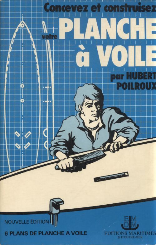 Concevez et construisez votre planche à voile - Hubert Poilroux - Livre