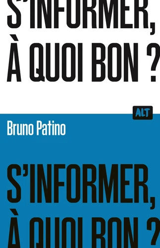S'informer à quoi bon ? / Collection ALT - Bruno Patino - Livre