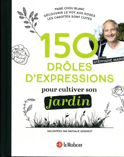 150 drôles d'expressions pour cultiver son jardin - Nathalie Gendrot - Livre