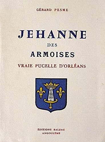 Jehanne des armoises, vraie pucelle d'Orléans - Gérard Pesme - Livre