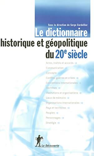 Le dictionnaire historique et géopolitique du 20e siècle - Serge Cordellier - Livre
