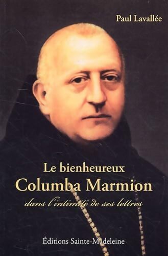 Le bienheureux Columba Marmion dans l'intimité de ses lettres - Paul Lavallée - Livre