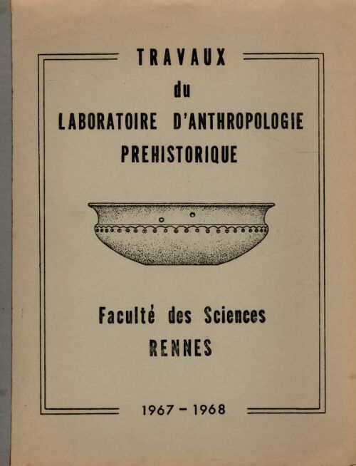 Travaux du laboratoire d'anthropologie préhistorique. Faculté des sciences Rennes 1967-68 - Collectif - Livre