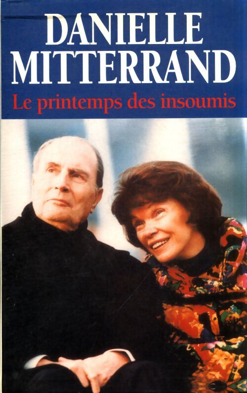 Le printemps des insoumis - Danielle Mitterrand - Livre