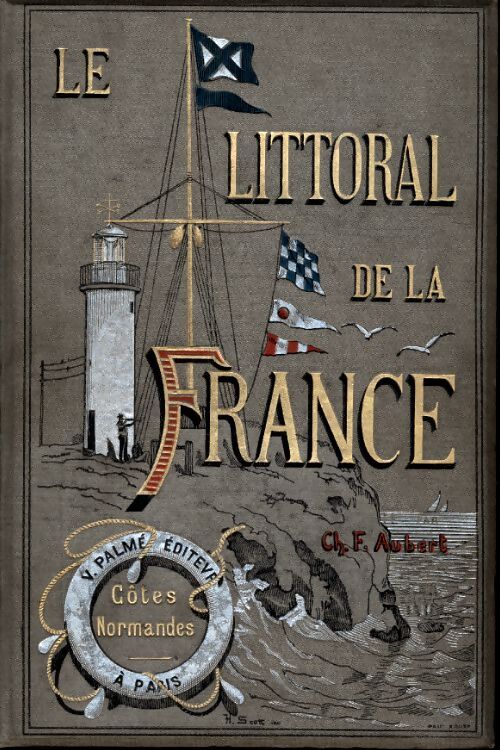 Le littoral de la france Tome I : Cotes normandes. De dunkerque au mont saint-michel - - Ch.-F. Aubert - Livre