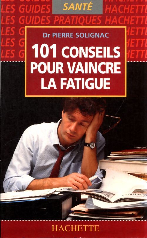 101 conseils pour vaincre la fatigue - Pierre Dr Solignac - Livre