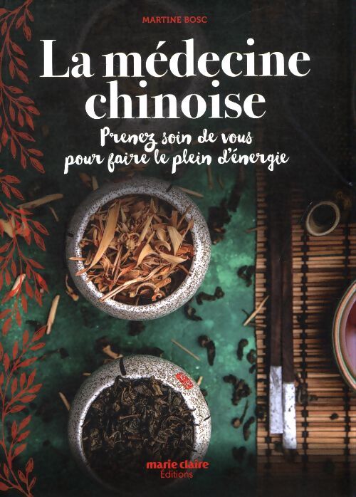 La médecine chinoise : Prenez soin de vous pour faire le plein d'énergie - Martine Bosc - Livre