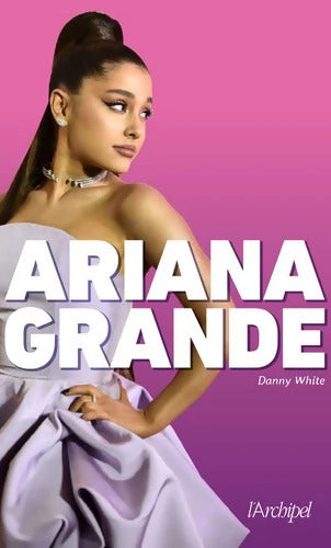 Ariana Grande - Danny White - Livre