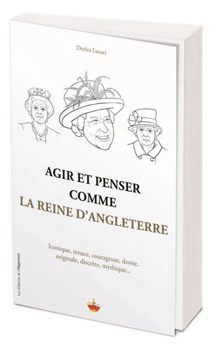 Agir et penser comme la Reine d'Angleterre - Dorica Lucaci - Livre