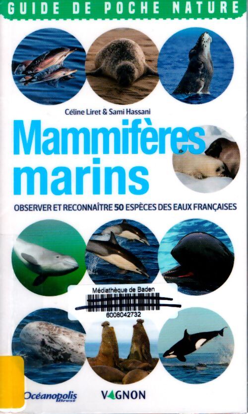 Mammifères marins. Observer et reconnaître 50 espèces des eaux françaises - Céline Liret - Livre
