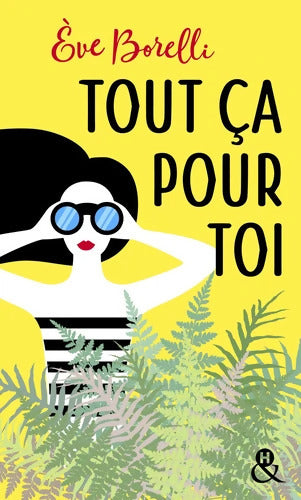 Tout ça pour toi : Un roman feel-good inédit ! Découvrez également sa nouveauté C'était pas censé se passer comme ça - Eve Borelli - Livre