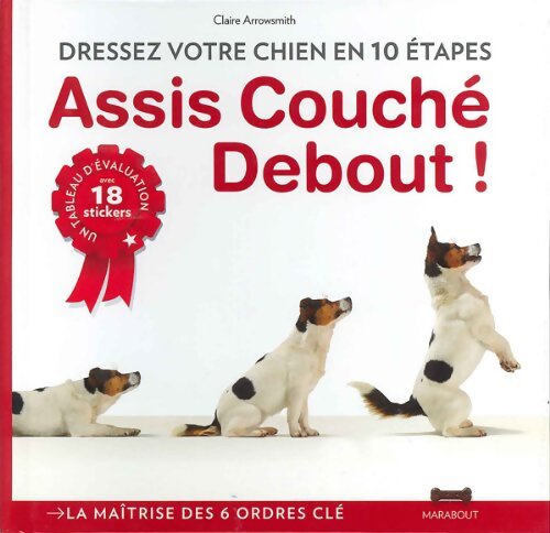 Assis debout couché : L'essentiel du dressage canin en 10 étapes - Claire Arrowsmith - Livre