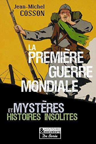 La première guerre mondiale : Mystères et histoires insolites - Jean-Michel Cosson - Livre