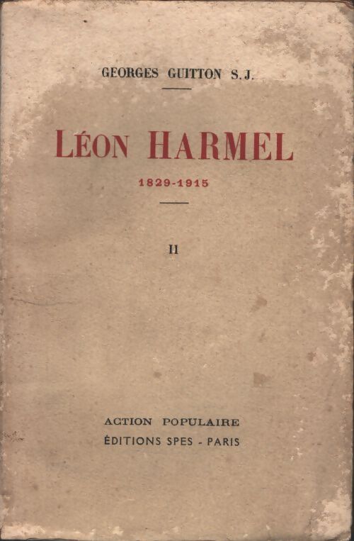 Léon Harmel Tome II : 1829-1915 - Georges Guitton - Livre