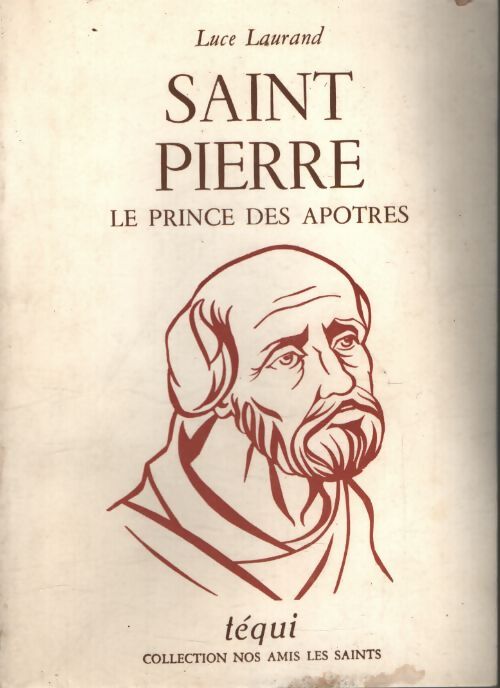Saint Pierre, le prince des apôtres - Luce Laurand - Livre
