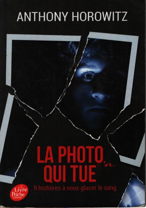 La photo qui tue. Neuf histoires à vous glacer le sang - Anthony Horowitz - Livre