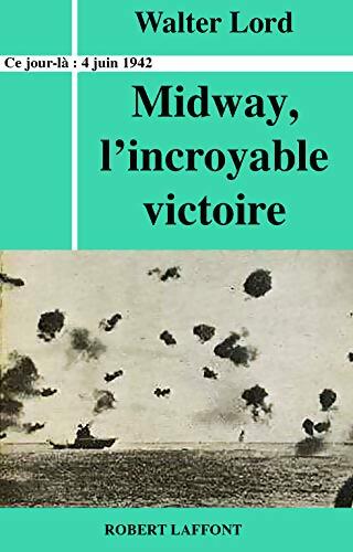 Midway, l'incroyable victoire - Walter Lord - Livre