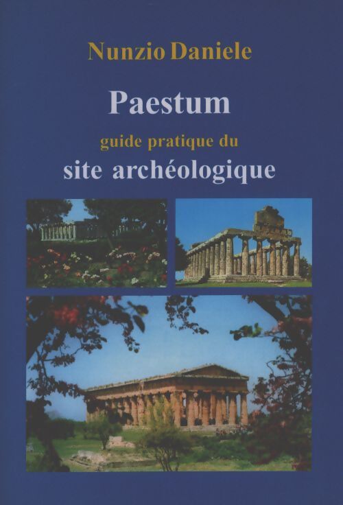 Paestum guide pratique du site arxhéologique - Daniele Nunzio - Livre