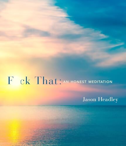 F*ck that : An honest meditation - Jason Headley - Livre