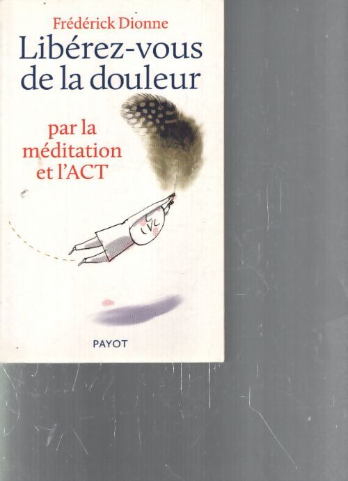 Libérez-vous de la douleur : Par la méditation et l'act - Frédérick Dionne - Livre