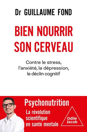 Bien nourrir son cerveau : Contre le stress l'anxiété la dépression le déclin cognitif - Guillaume Fond - Livre