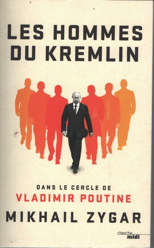 Les hommes du kremlin - dans le cercle de vladimir poutine - Mikhaïl Zygar - Livre