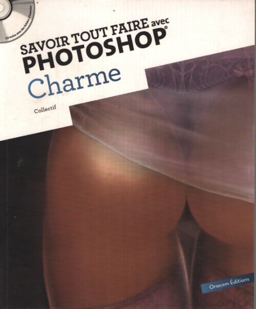 Savoir tout faire avec photoshop - charme - Oracom Editions - Livre