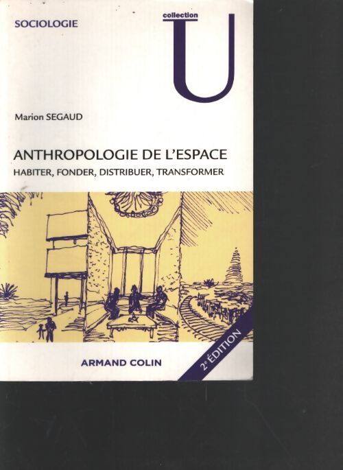 Anthropologie de l'espace : Habiter fonder distribuer transformer - Marion Segaud - Livre