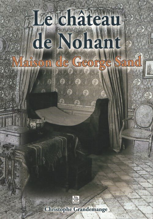 Château de nohant . Maison de George sand - Christophe Grandemange - Livre